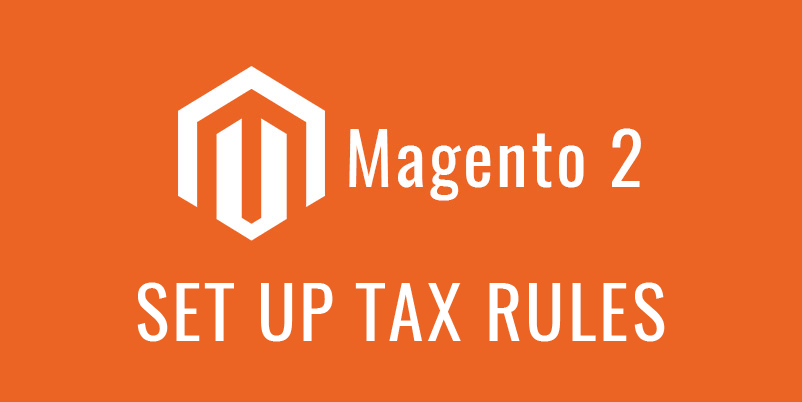 Set Up Tax Rules In Magento 2