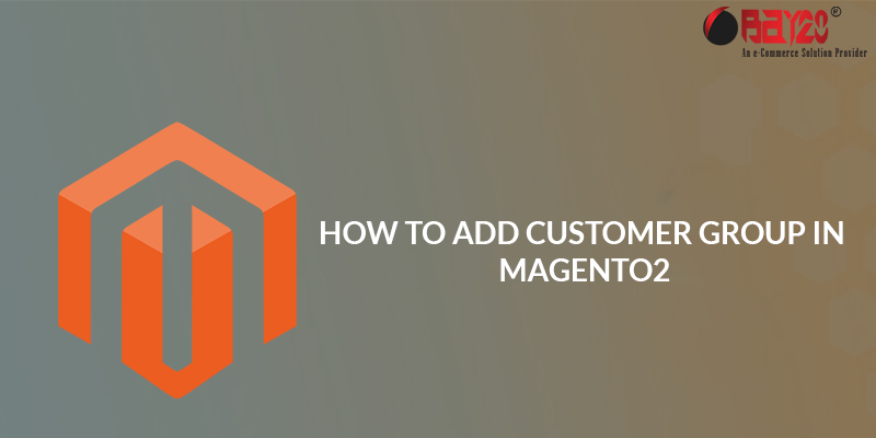 How to Add Customer Group in Magento2