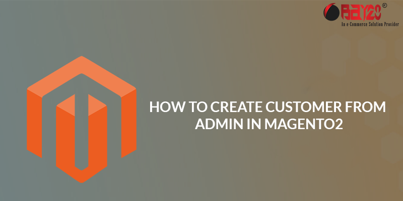 How to Create Customer from Admin in Magento2