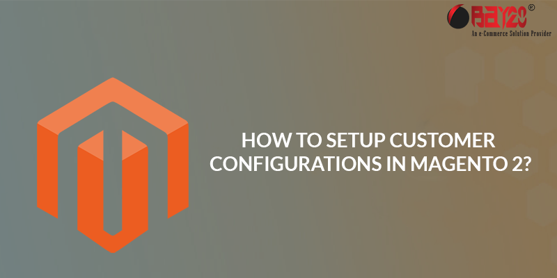 How to Setup Customer Configurations in Magento 2