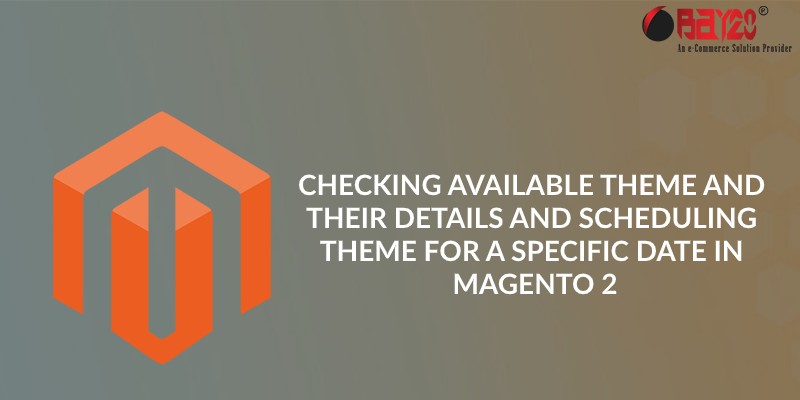 checking available theme and their details and scheduling theme for a specific date in magento 2